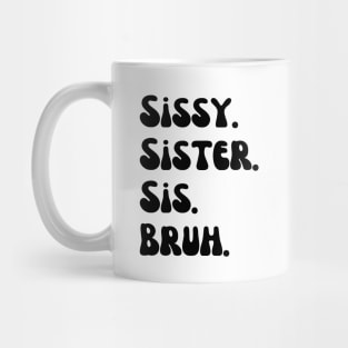 Sissy Sister Sis Bruh Mug